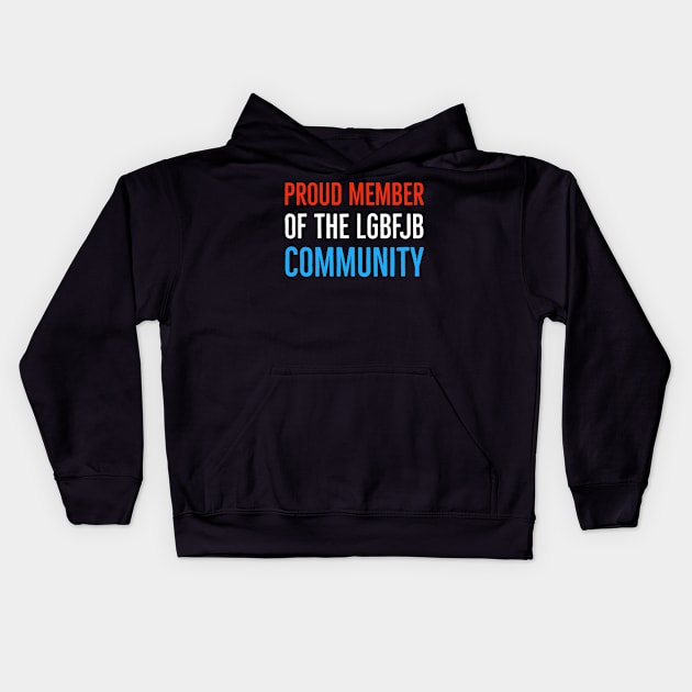 Proud Member Of The LGBFJB Community Kids Hoodie by Suzhi Q